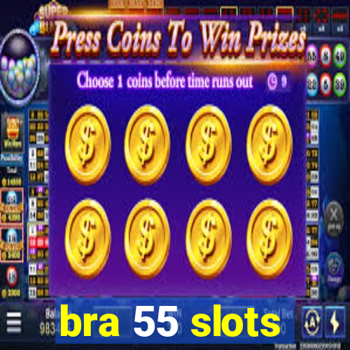 bra 55 slots